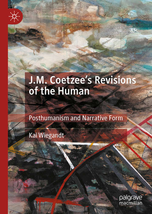 Book cover of J.M. Coetzee’s Revisions of the Human: Posthumanism and Narrative Form (1st ed. 2019)