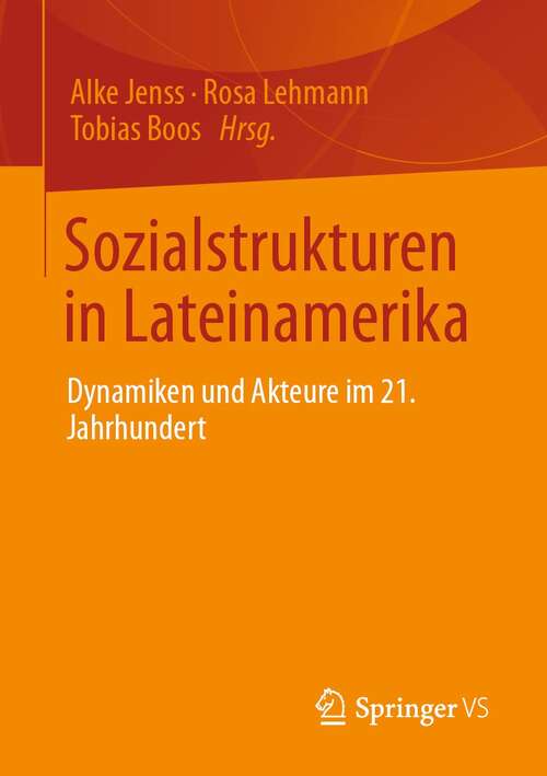 Book cover of Sozialstrukturen in Lateinamerika: Dynamiken und Akteure im 21. Jahrhundert (1. Aufl. 2021)