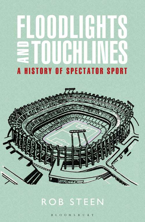 Book cover of Floodlights and Touchlines: A History Of Spectator Sport