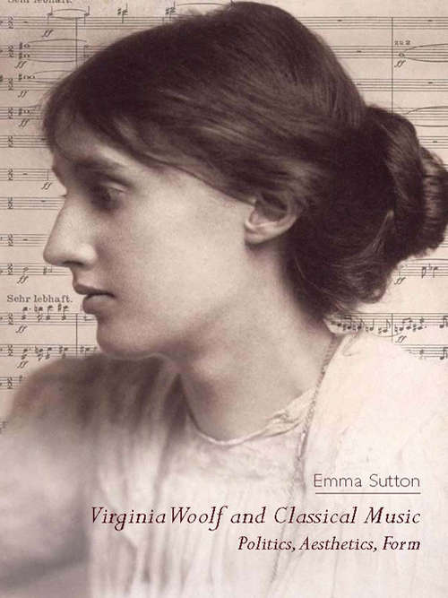 Book cover of Virginia Woolf and Classical Music: Politics, Aesthetics, Form