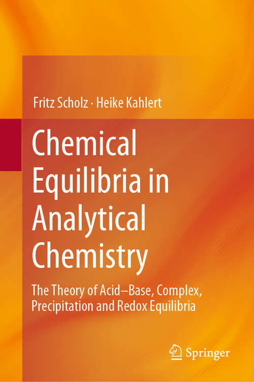 Book cover of Chemical Equilibria in Analytical Chemistry: The Theory of Acid–Base, Complex, Precipitation and Redox Equilibria (1st ed. 2019)