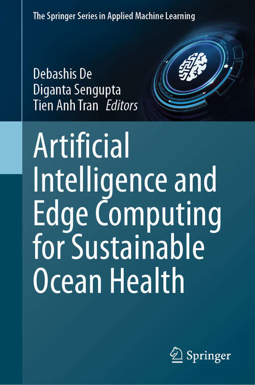 Book cover of Artificial Intelligence and Edge Computing for Sustainable Ocean Health (2024) (The Springer Series in Applied Machine Learning)