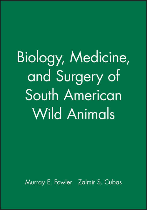 Book cover of Biology, Medicine, and Surgery of South American Wild Animals