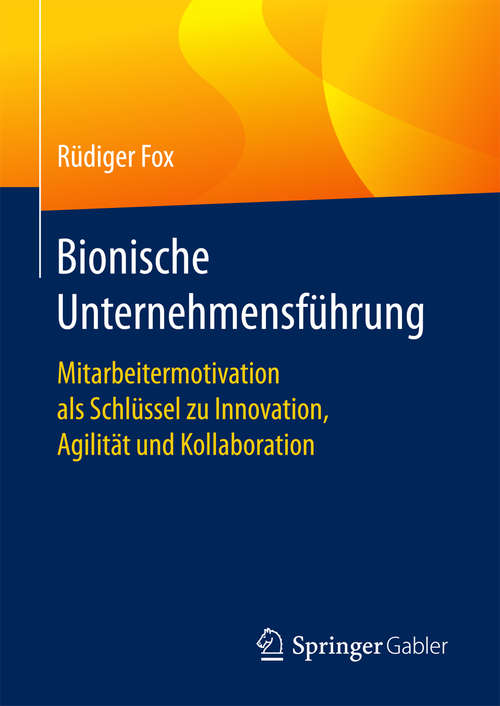 Book cover of Bionische Unternehmensführung: Mitarbeitermotivation als Schlüssel zu Innovation, Agilität und Kollaboration