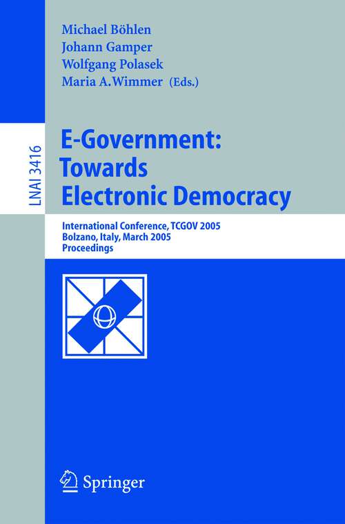 Book cover of E-Government: International Conference, TCGOV 2005, Bolzano, Italy, March 2-4, 2005, Proceedings (2005) (Lecture Notes in Computer Science #3416)