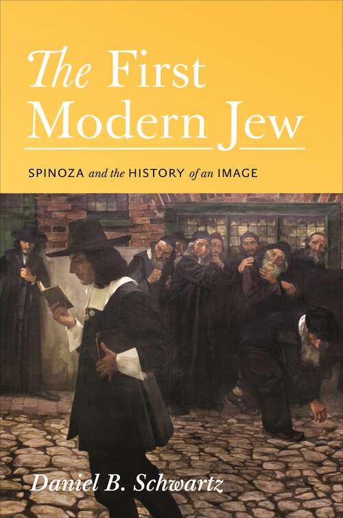 Book cover of The First Modern Jew: Spinoza and the History of an Image