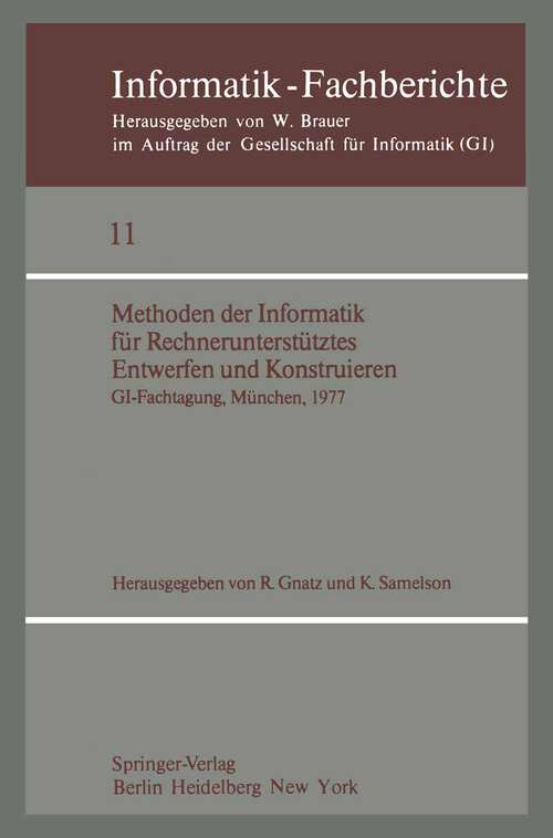 Book cover of Methoden der Informatik für Rechnerunterstütztes Entwerfen und Konstruieren: GI-Fachtagung, München, 19.–21. Oktober 1977 (1977) (Informatik-Fachberichte #11)