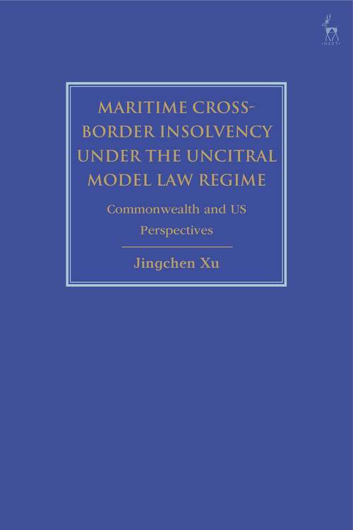 Book cover of Maritime Cross-Border Insolvency under the UNCITRAL Model Law Regime: Commonwealth and US Perspectives