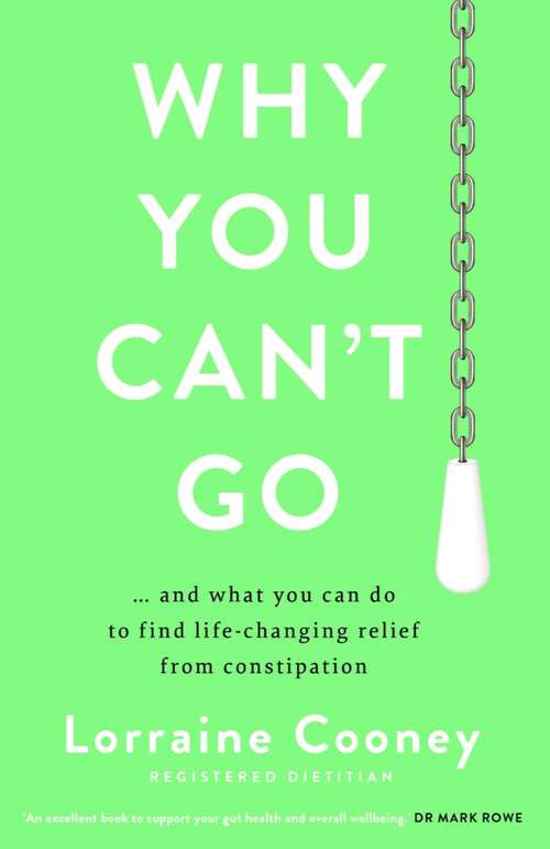 Book cover of Why You Can't Go: ...and what you can do to find life-changing relief from constipation