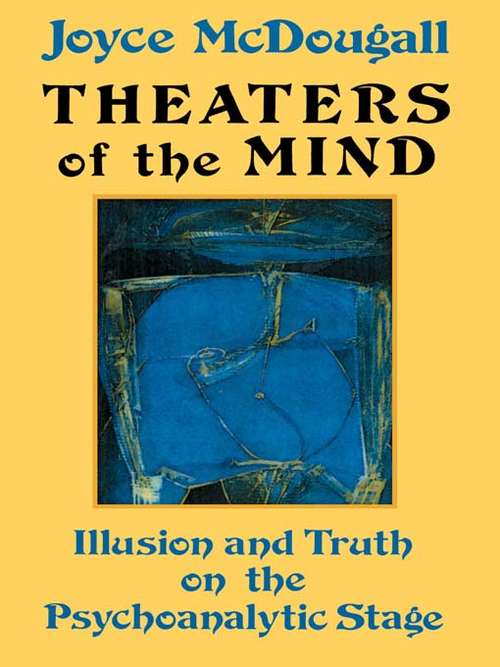 Book cover of Theaters Of The Mind: Illusion And Truth On The Psychoanalytic Stage