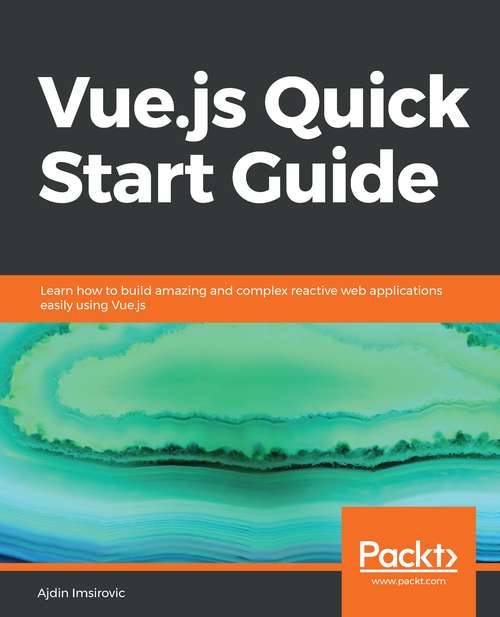 Book cover of Vue.js Quick Start Guide: Learn How To Build Amazing And Complex Reactive Web Applications Easily Using Vue. Js