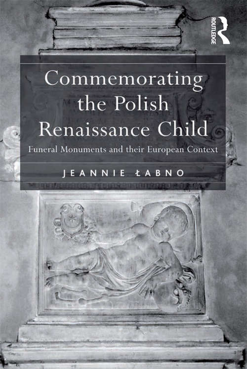 Book cover of Commemorating the Polish Renaissance Child: Funeral Monuments and their European Context