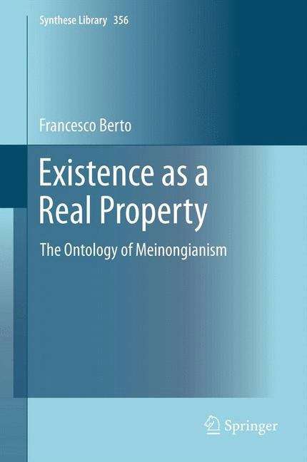 Book cover of Existence as a Real Property: The Ontology of Meinongianism (2013) (Synthese Library #356)