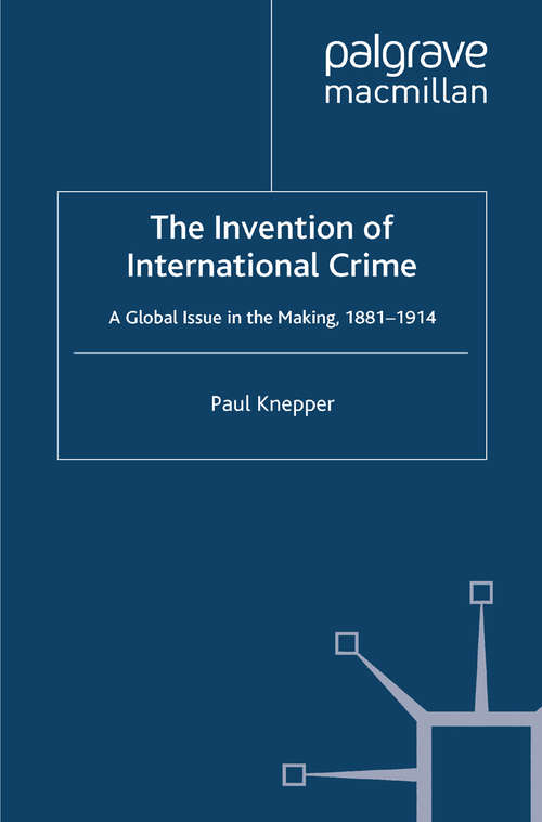 Book cover of The Invention of International Crime: A Global Issue in the Making, 1881–1914 (2010)