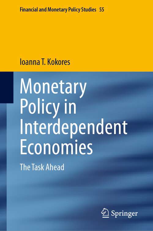 Book cover of Monetary Policy in Interdependent Economies: The Task Ahead (1st ed. 2023) (Financial and Monetary Policy Studies #55)