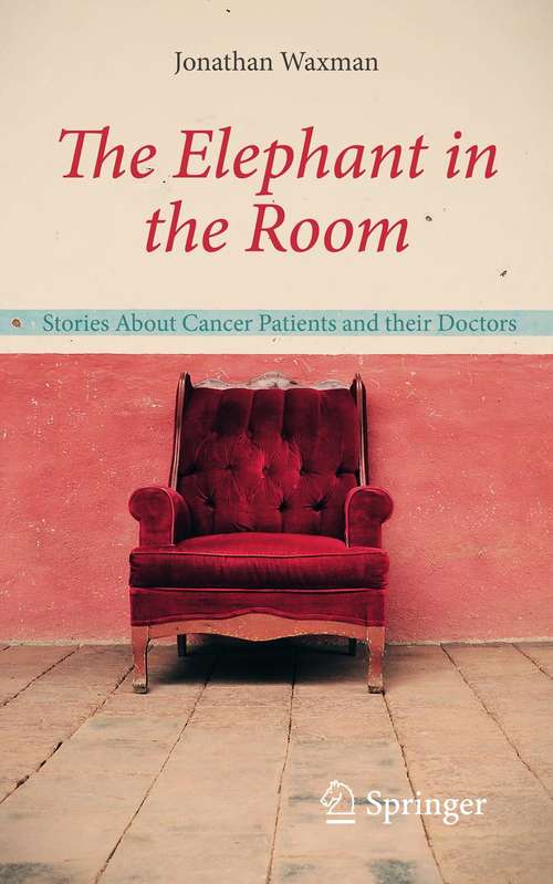 Book cover of The Elephant in the Room: Stories About Cancer Patients and their Doctors (2012)