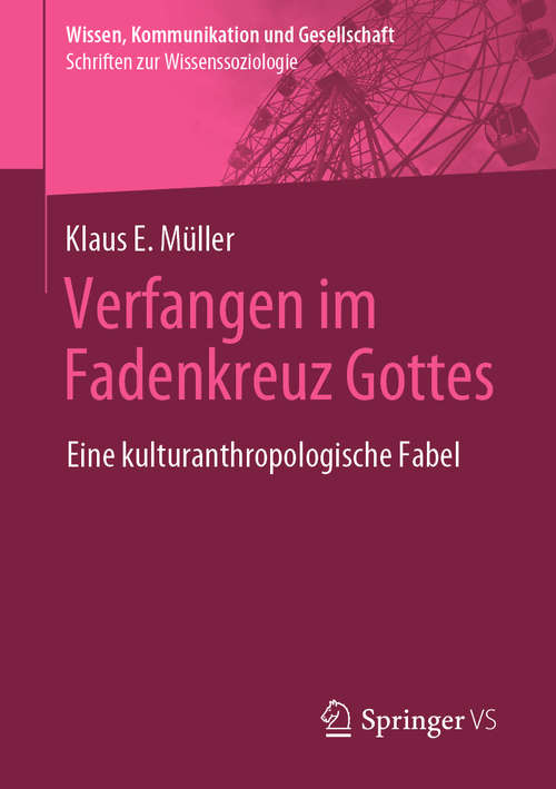 Book cover of Verfangen im Fadenkreuz Gottes: Eine kulturanthropologische Fabel (1. Aufl. 2020) (Wissen, Kommunikation und Gesellschaft)