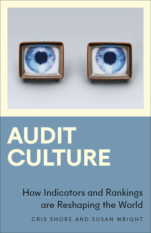 Book cover of Audit Culture: How Indicators and Rankings are Reshaping the World (Anthropology, Culture and Society)