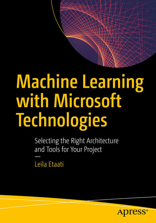Book cover of Machine Learning with Microsoft Technologies: Selecting the Right Architecture and Tools for Your Project (1st ed.)