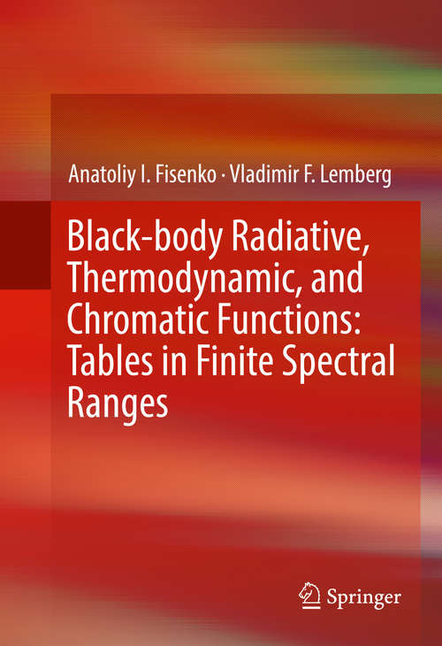 Book cover of Black-body Radiative, Thermodynamic, and Chromatic Functions: Tables In Finite Spectral Ranges (1st ed. 2016)