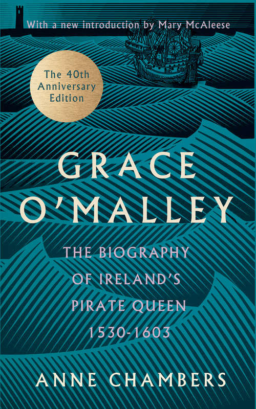 Book cover of Grace O'Malley: The Biography of Ireland's Pirate Queen 1530–1603 with a Forward by Mary McAleese