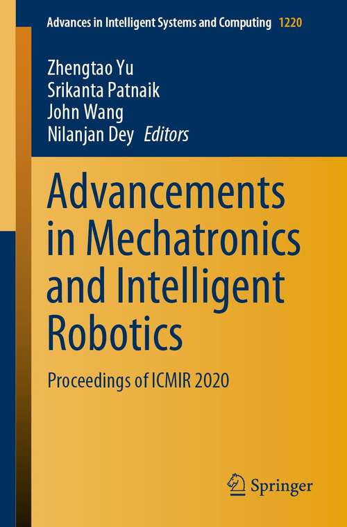 Book cover of Advancements in Mechatronics and Intelligent Robotics: Proceedings of ICMIR 2020 (1st ed. 2021) (Advances in Intelligent Systems and Computing #1220)