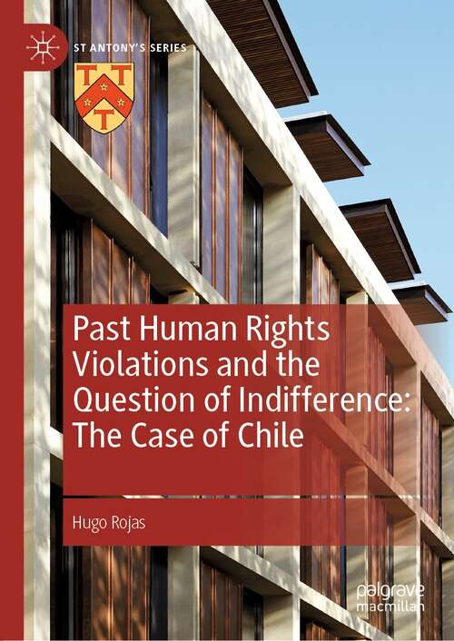 Book cover of Past Human Rights Violations and the Question of Indifference: The Case of Chile (1st ed. 2022) (St Antony's Series)