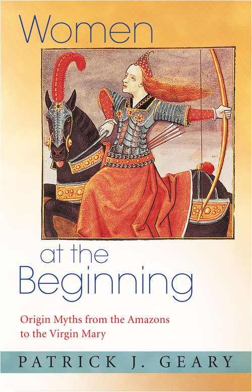 Book cover of Women at the Beginning: Origin Myths from the Amazons to the Virgin Mary