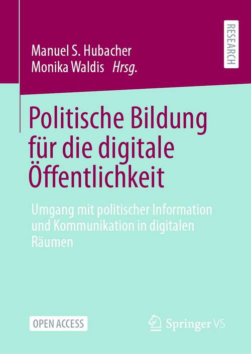 Book cover of Politische Bildung für die digitale Öffentlichkeit: Umgang mit politischer Information und Kommunikation in digitalen Räumen (1. Aufl. 2021)