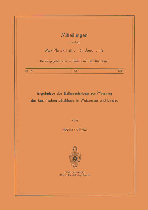 Book cover of Ergebnisse der Ballonaufstiege zur Messung der kosmischen Strahlung in Weissenau und Lindau (1961) (Mitteilungen aus dem Max-Planck-Institut für Aeronomie #6)