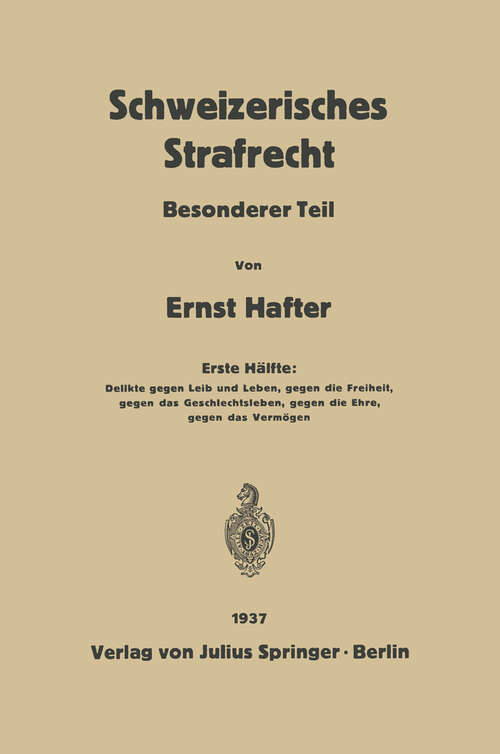 Book cover of Schweizerisches Strafrecht: Besonderer Teil. Erste Hälfte: Delikte Gegen Leib und Leben, Gegen die Freiheit, Gegen das Geschlechtsleben, Gegen die Ehre, Gegen das Vermögen (1937)