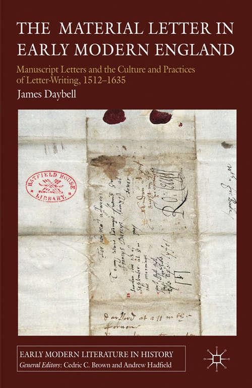 Book cover of The Material Letter in Early Modern England: Manuscript Letters and the Culture and Practices of Letter-Writing, 1512-1635 (2012) (Early Modern Literature in History)