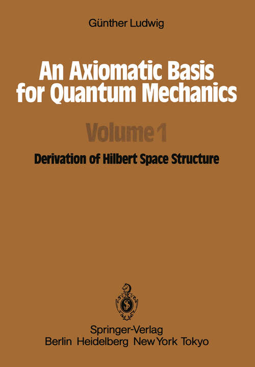 Book cover of An Axiomatic Basis for Quantum Mechanics: Volume 1 Derivation of Hilbert Space Structure (1985)