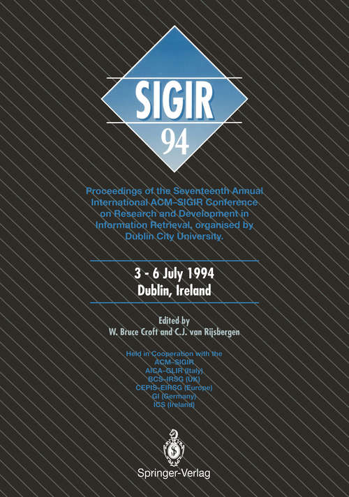 Book cover of SIGIR ’94: Proceedings of the Seventeenth Annual International ACM-SIGIR Conference on Research and Development in Information Retrieval, organised by Dublin City University (1994)