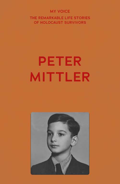 Book cover of My Voice: Peter Mittler (My Voice: The Remarkable Life Stories of Holocaust Survivors)