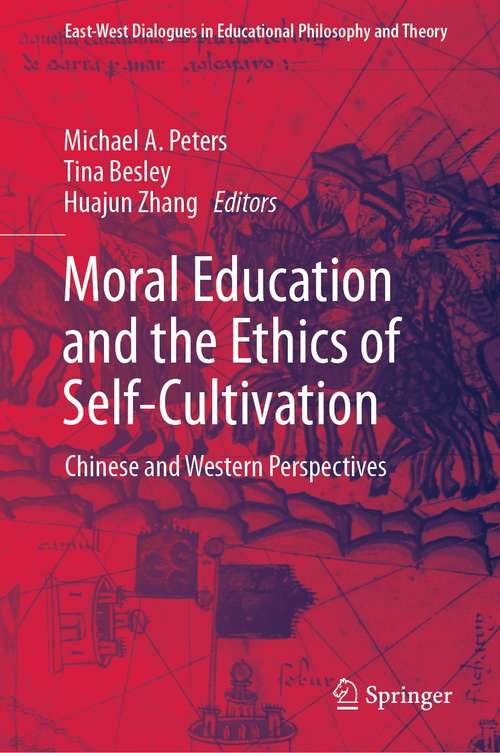 Book cover of Moral Education and the Ethics of Self-Cultivation: Chinese and Western Perspectives (1st ed. 2021) (East-West Dialogues in Educational Philosophy and Theory)