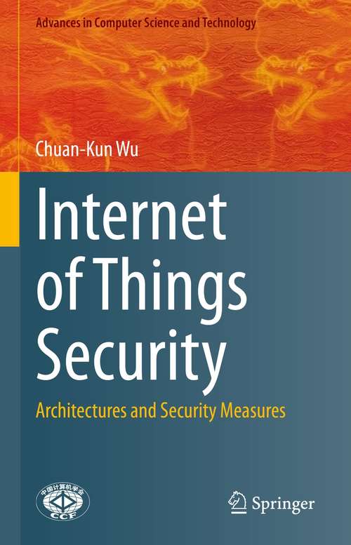 Book cover of Internet of Things Security: Architectures and Security Measures (1st ed. 2021) (Advances in Computer Science and Technology)