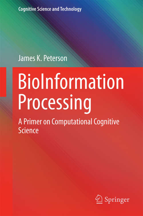 Book cover of BioInformation Processing: A Primer on Computational Cognitive  Science (1st ed. 2016) (Cognitive Science and Technology)