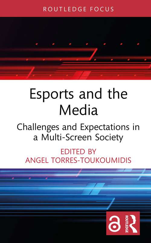 Book cover of Esports and the Media: Challenges and Expectations in a Multi-Screen Society (Routledge Focus on Digital Media and Culture)