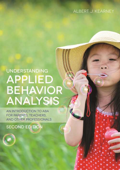 Book cover of Understanding Applied Behavior Analysis, Second Edition: An Introduction to ABA for Parents, Teachers, and other Professionals (2)