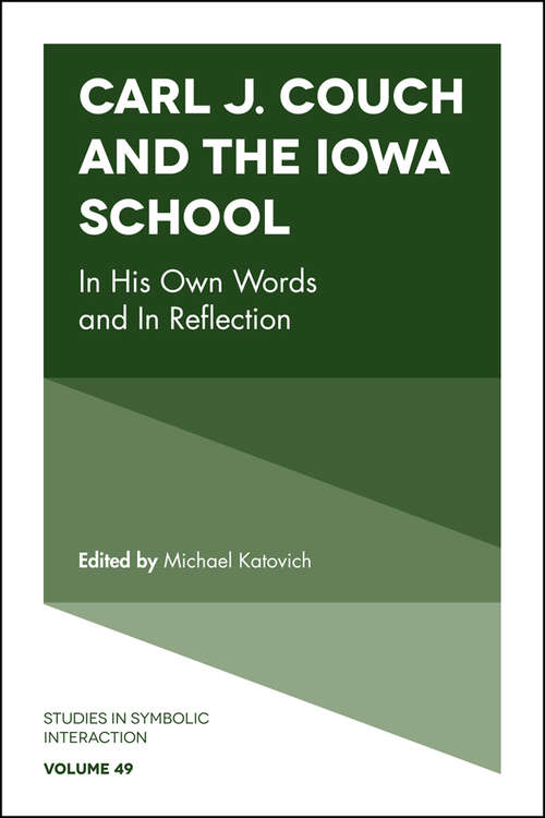 Book cover of Carl J. Couch and the Iowa School: In His Own Words and In Reflection (PDF) (Studies in Symbolic Interaction #49)