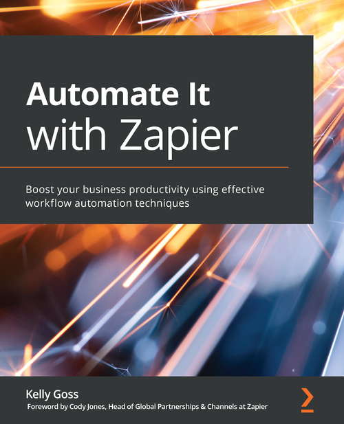 Book cover of Automate It With Zapier: Boost Your Business Productivity Using Effective Workflow Automation Techniques