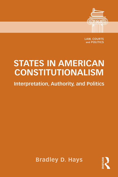 Book cover of States in American Constitutionalism: Interpretation, Authority, and Politics (Law, Courts and Politics)