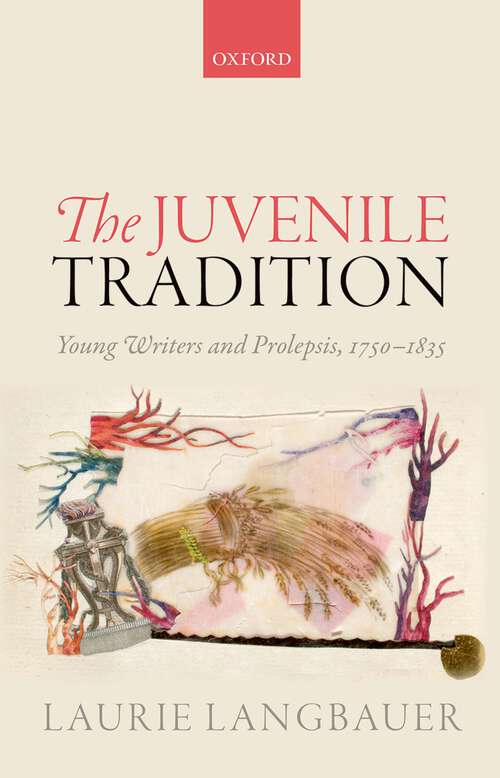 Book cover of The Juvenile Tradition: Young Writers and Prolepsis, 1750-1835