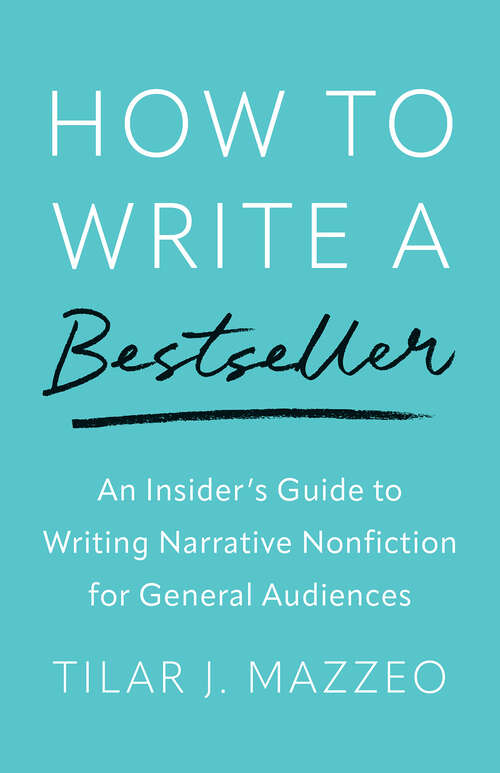 Book cover of How to Write a Bestseller: An Insider's Guide to Writing Narrative Nonfiction for General Audiences