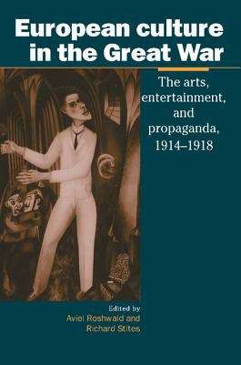 Book cover of European Culture In The Great War: The Arts, Entertainment And Propaganda, 1914-1918 (PDF)