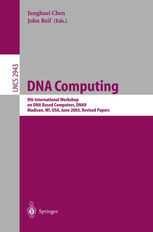 Book cover of DNA Computing: 9th International Workshop on DNA Based Computers, DNA9, Madison, WI, USA, June 1-3, 2003, revised Papers (2004) (Lecture Notes in Computer Science #2943)