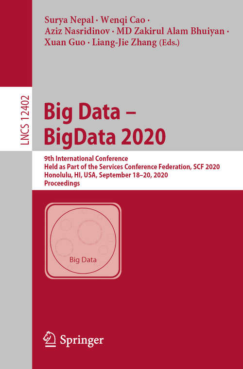 Book cover of Big Data – BigData 2020: 9th International Conference, Held as Part of the Services Conference Federation, SCF 2020, Honolulu, HI, USA, September 18-20, 2020, Proceedings (1st ed. 2020) (Lecture Notes in Computer Science #12402)