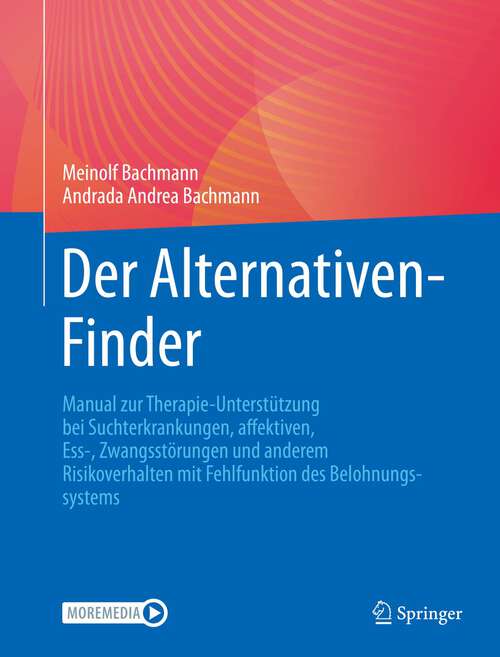 Book cover of Der Alternativen-Finder: Manual zur Therapie-Unterstützung bei Suchterkrankungen, affektiven, Ess-, Zwangsstörungen und anderem Risikoverhalten mit Fehlfunktion des Belohnungssystems (1. Aufl. 2022)