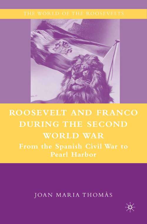 Book cover of Roosevelt and Franco during the Second World War: From the Spanish Civil War to Pearl Harbor (2008) (The World of the Roosevelts)
